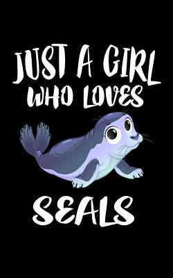 Just A Girl Who Loves Seals: Animal Nature Coll... 1077374232 Book Cover