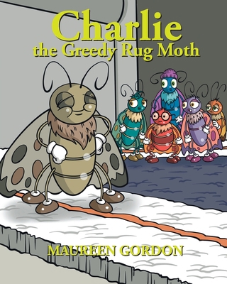 Charlie the Greedy Rug Moth 1999967593 Book Cover