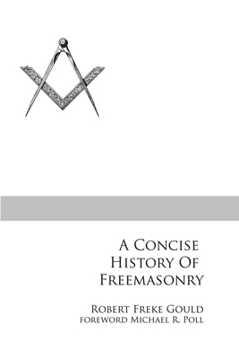 A Concise History of Freemasonry 1613423519 Book Cover