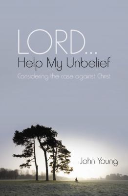 Lord-- Help My Unbelief: Considering the Case A... 1841018759 Book Cover