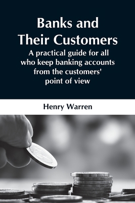 Banks And Their Customers; A Practical Guide Fo... 9354549403 Book Cover