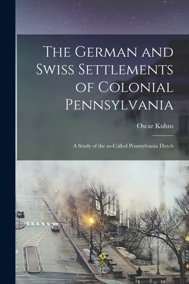 The German and Swiss Settlements of Colonial Pe... 1013523288 Book Cover