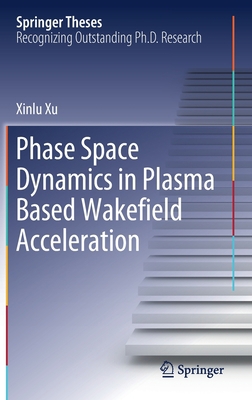 Phase Space Dynamics in Plasma Based Wakefield ... 9811523800 Book Cover