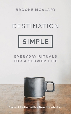 Destination Simple: Everyday Rituals for a Slow... 1803284269 Book Cover