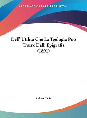 Dell' Utilita Che La Teologia Puo Trarre Dall' ... [Italian] 1162419547 Book Cover