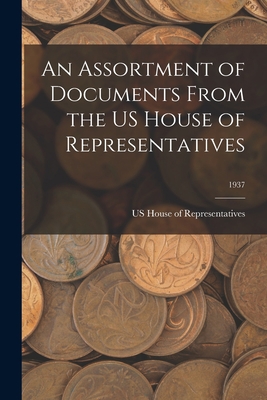 An Assortment of Documents From the US House of... 1014306922 Book Cover