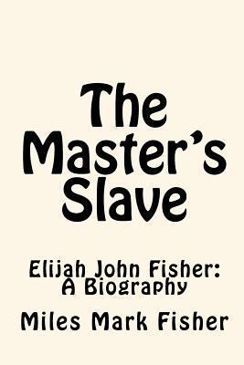 The Master's Slave: Elijah John Fisher: A Biogr... 1450548318 Book Cover