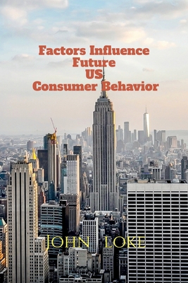 Factors Influence Future US Consumer Behavior B09VH617V5 Book Cover