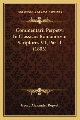 Commentarii Perpetvi In Classicos Romanorvm Scr... [Latin] 116813417X Book Cover