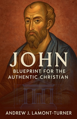 John: Blueprint for the Authentic Christian B0FHNHHHD2 Book Cover