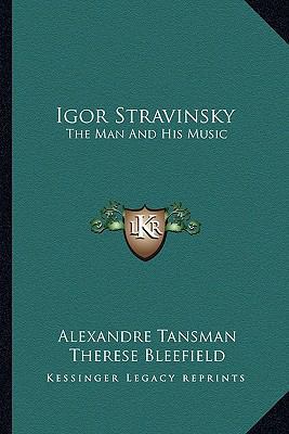 Igor Stravinsky: The Man And His Music 1163186694 Book Cover