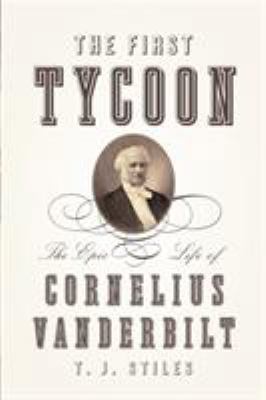 The First Tycoon: The Epic Life of Cornelius Va... 0375415424 Book Cover