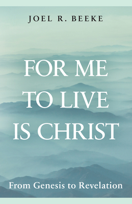 For Me to Live Is Christ: From Genesis to Revel... B0F9LR9ZZG Book Cover