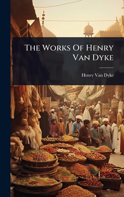 The Works Of Henry Van Dyke 1024877868 Book Cover