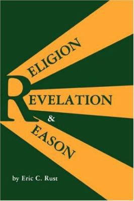 Religion, Revelation and Reason 0865540586 Book Cover