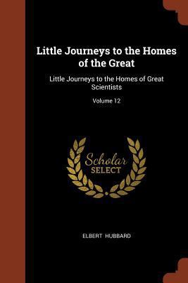 Little Journeys to the Homes of the Great: Litt... 1374973807 Book Cover