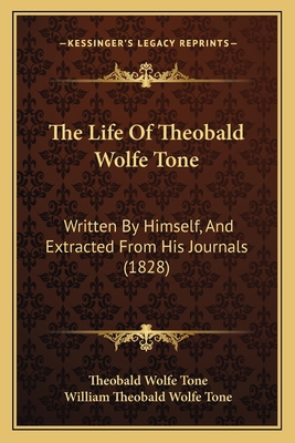 The Life Of Theobald Wolfe Tone: Written By Him... 1164520369 Book Cover