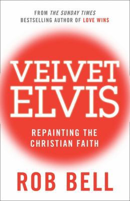 Velvet Elvis: Repainting the Christian Faith 0007487835 Book Cover