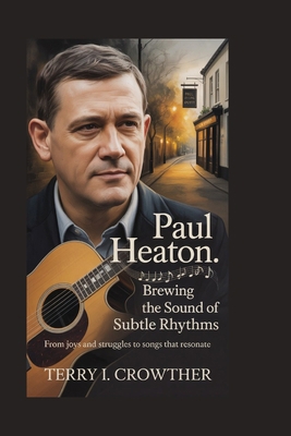 Paul Heaton: Brewing the Sound of Subtle Rhythm... B0FZDX5RF8 Book Cover