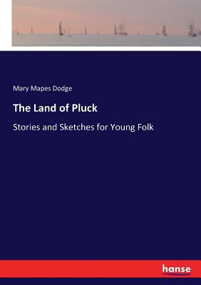 The Land of Pluck: Stories and Sketches for You... 3744769321 Book Cover