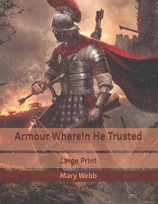 Armour Wherein He Trusted: Large Print B086PVQL3G Book Cover