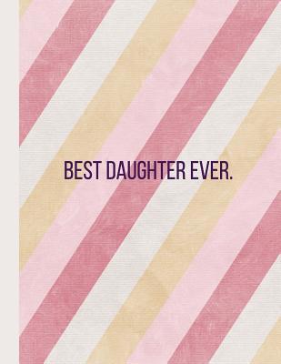 Best Daughter Ever: Stripes -120 Pages 8.5 X11 1093751185 Book Cover