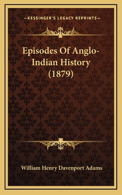 Episodes Of Anglo-Indian History (1879) 116653720X Book Cover