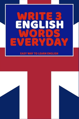 Write 3 English Words Everyday: Easy Way To Lea... B0851LJVFW Book Cover