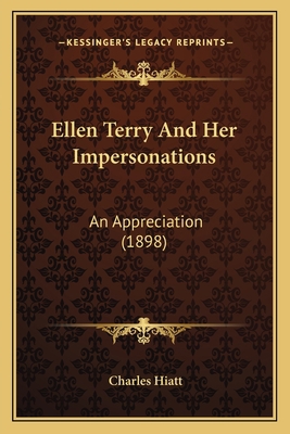 Ellen Terry And Her Impersonations: An Apprecia... 1165431599 Book Cover