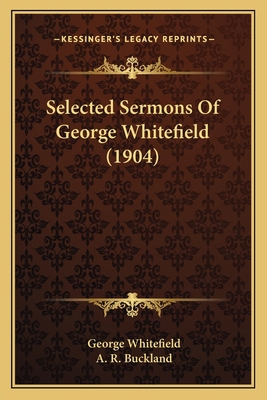 Selected Sermons Of George Whitefield (1904) 1165775530 Book Cover
