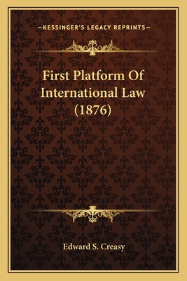 First Platform Of International Law (1876) 1164646745 Book Cover