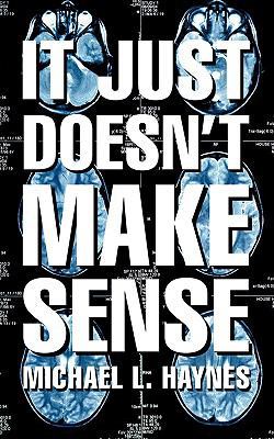 It Just Doesn't Make Sense 1607918293 Book Cover