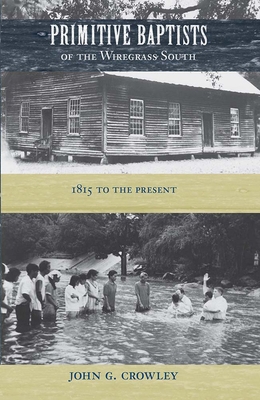 Primitive Baptists of the Wiregrass South: 1815... 0813016401 Book Cover