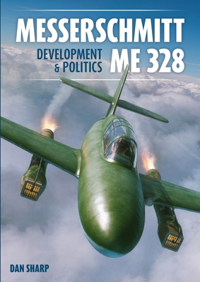 Messerschmitt Me 328 Development & Politics 1911704206 Book Cover