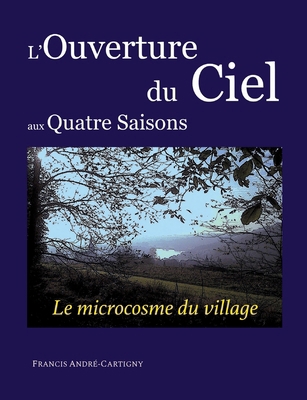 L'ouverture du ciel aux quatre saisons: Le vill... [French] 2322520411 Book Cover