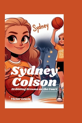 Sydney Colson: Dribbling Dreams on the Court            Book Cover