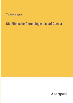 Die Römische Chronologie bis auf Caesar [German] 3382205203 Book Cover