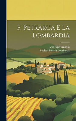 F. Petrarca E La Lombardia [Italian] 1020718722 Book Cover