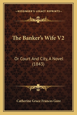 The Banker's Wife V2: Or Court And City, A Nove... 1167000285 Book Cover