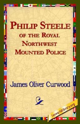 Philip Steele of the Royal Northwest Mounted Po... 1421820463 Book Cover