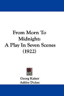 From Morn To Midnight: A Play In Seven Scenes (... 1436909589 Book Cover