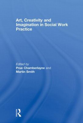 Art, Creativity and Imagination in Social Work ... 0415465087 Book Cover