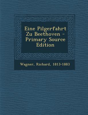 Eine Pilgerfahrt Zu Beethoven - Primary Source ... [German] 1295743795 Book Cover