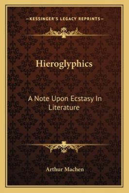 Hieroglyphics: A Note Upon Ecstasy In Literature 1162958545 Book Cover