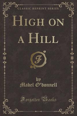 High on a Hill (Classic Reprint) 0259915106 Book Cover