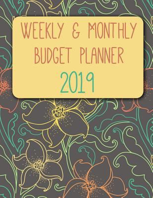 Paperback Weekly & Monthly Budget Planner 2019: Finance Planner, Expense Tracker, Bill Organizer Journal Notebook Book