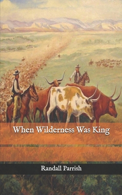 When Wilderness Was King B08PJM9V8Y Book Cover