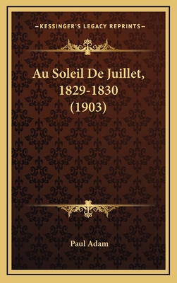 Au Soleil De Juillet, 1829-1830 (1903) [French] 1168266939 Book Cover