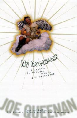 My Goodness: A Cynic's Short-Lived Search for S... 0786865539 Book Cover