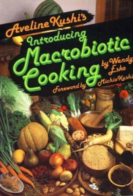 Aveline Kushi's Introducing Macrobiotic Cooking 0870406906 Book Cover